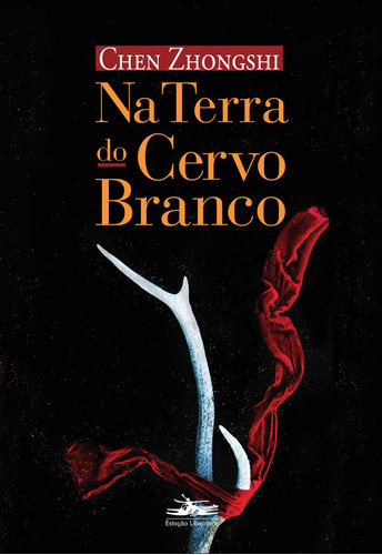 Na terra do Cervo Branco, de Zhongshi, Chen. Editora Estação Liberdade,Renmin Wenxue, capa mole em português, 2019