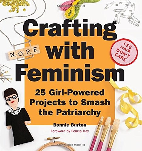 Crafting With Feminism: 25 Girl-powered Projects To