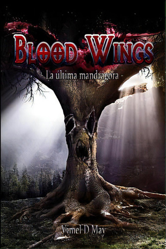 Blood Wings: La Ãâltima Mandrãâ¡gora, De D. May, Vimel. Editorial Createspace, Tapa Blanda En Español