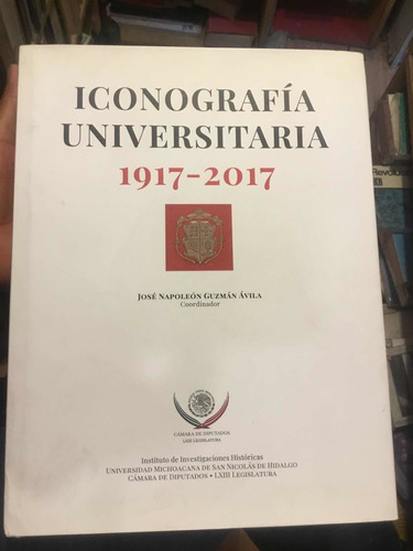 Iconografía Universitaria 1917 2017 Jose Napoleón Guzman