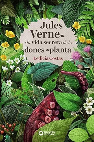 Jules Verne I La Vida Secreta De Les Dones Planta (llibres I