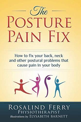 Book : The Posture Pain Fix How To Fix Your Back, Neck And.