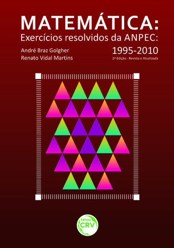 Matemática - exercícios resolvidos da anpec 1995-2010 - 2ª edição revista e atualizada, de Golgher, André Braz. Editorial Editora CRV LTDA ME, capa mole em português, 2017
