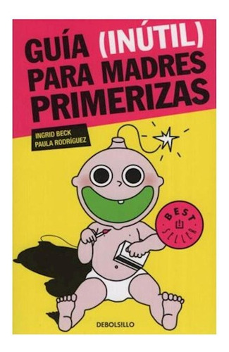 Libro Guia Inutil Para Madres Primeriza (best Seller) De Bec