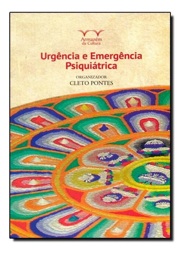 Urgência e Emergência Psiquiátrica, de Cleto Pontes. Editora ARMAZEM DA CULTURA, capa mole em português