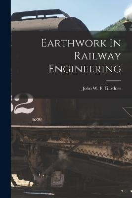 Libro Earthwork In Railway Engineering - John W F Gardner