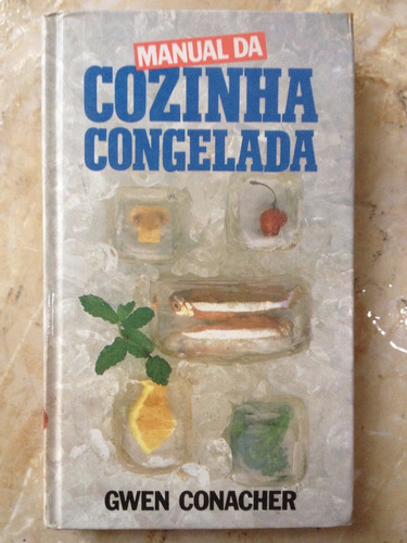 Livro: Manual Da Cozinha Congelada - Gwen Conacher