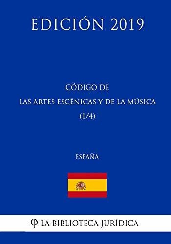 Codigo de las Artes Escenicas y de la Musica (1/4) (Espana) (Edicion 2019), de La Biblioteca Juridica. Editorial CreateSpace Independent Publishing Platform, tapa blanda en español, 2018