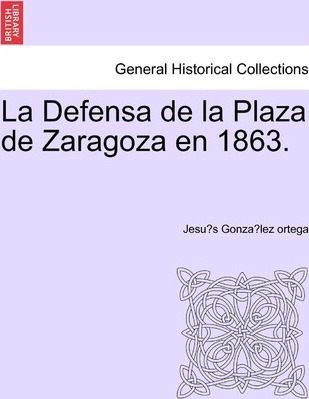 Libro La Defensa De La Plaza De Zaragoza En 1863. - Jesu?...