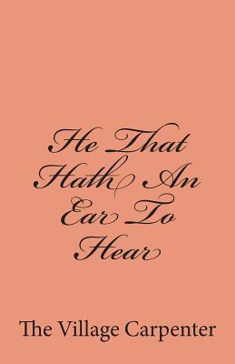 Libro He That Hath An Ear To Hear - The Village Carpenter