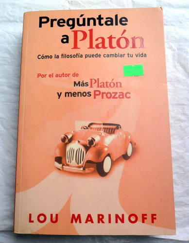 Preguntale A Platon : La Filosofía Cambia Tu Vida * Marinoff