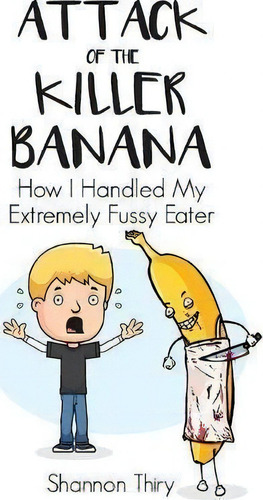 Attack Of The Killer Banana, De Shannon Thiry. Editorial Firewheel Press, Tapa Blanda En Inglés