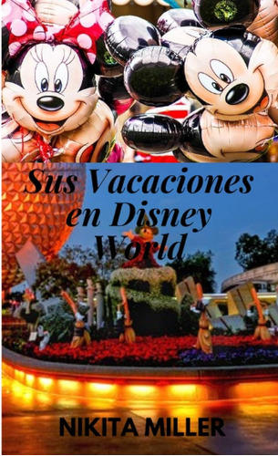 Sus Vacaciones En Disney World: Una Guía De Viaje De Referen