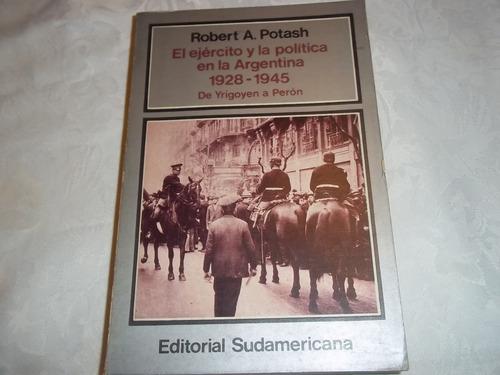 El Ejercito Y La Politica En La Argentina 1928 - 1945 Potash