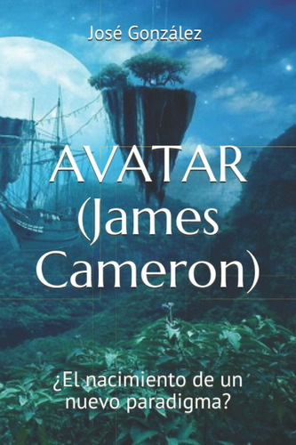 Libro: Avatar (james Cameron): ¿el Nacimiento De Un Nuevo Pa