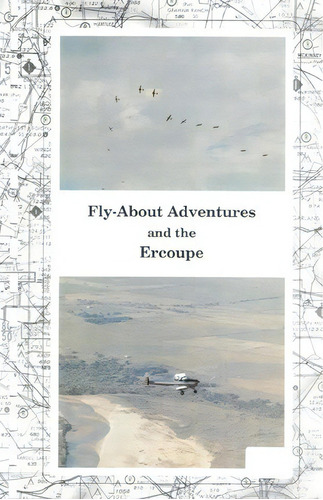 Fly-about Adventures And The Ercoupe : Flying The  Open Cockpit Convertable  Ercoupe, De Paul R Prentice. Editorial Createspace Independent Publishing Platform, Tapa Blanda En Inglés