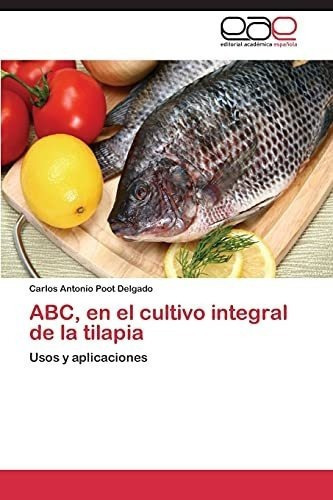 Abc, En El Cultivo Integral De La Tilapia Usos Y..., De Poot Delgado, Carlos Anto. Editorial Academica Española En Español