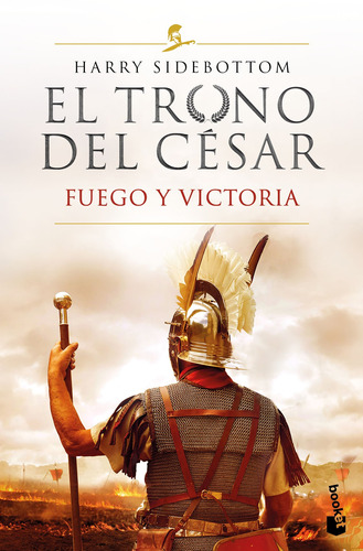 Fuego y victoria (Serie El trono del césar 3), de Sidebottom, Harry. Serie Novela Histórica Editorial Booket México, tapa blanda en español, 2022