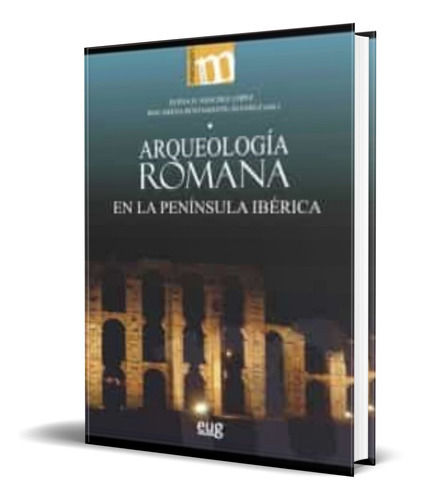 Arqueología Romana En La Península Ibérica, De Elena H. Sánchez López. Editorial Universidad De Granada, Tapa Blanda En Español, 2019