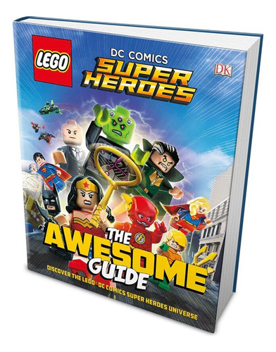 Lego Dc Super Heroes- The Awesome Guide