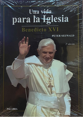 Una Vida Para La Iglesia. Benedicto X V I / P. Seewald