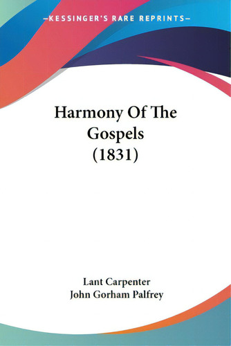 Harmony Of The Gospels (1831), De Carpenter, Lant. Editorial Kessinger Pub Llc, Tapa Blanda En Inglés