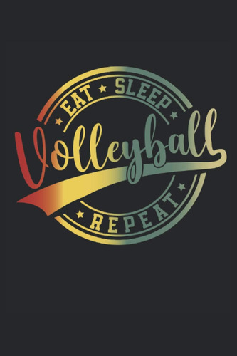 Libro: Eat Sleep Volleyball Repeat: Cuaderno Rayado, Cuadern