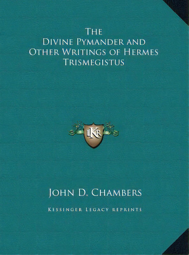 The Divine Pymander And Other Writings Of Hermes Trismegistus, De John D Chambers. Editorial Kessinger Publishing, Tapa Dura En Inglés