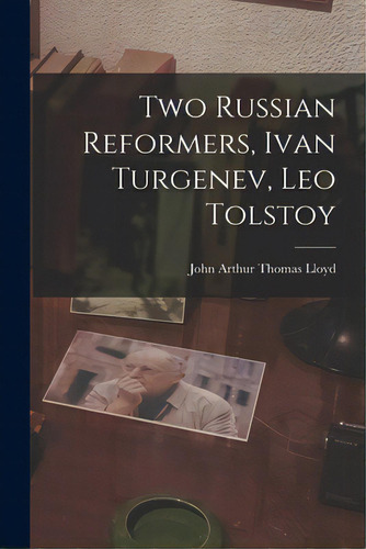 Two Russian Reformers, Ivan Turgenev, Leo Tolstoy, De Lloyd, John Arthur Thomas 1870-1956. Editorial Legare Street Pr, Tapa Blanda En Inglés