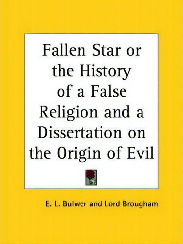 Fallen Star Or The History Of A False Religion And A Dissertation On The Origin Of Evil, De Sir Ernest Alfred Wallace Budge. Editorial Kessinger Publishing Co, Tapa Blanda En Inglés