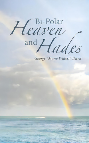 Bi-polar Heaven And Hades, De George Many Waters Davis. Editorial Westbow Press, Tapa Blanda En Inglés
