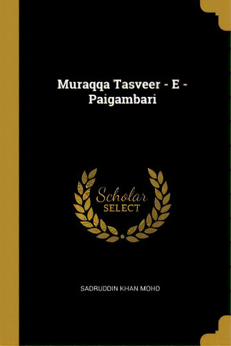 Muraqqa Tasveer - E - Paigambari, De Mohd, Sadruddin Khan. Editorial Wentworth Pr, Tapa Blanda En Inglés