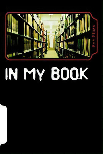 In My Book, De Eve Elliss. Editorial Createspace Independent Publishing Platform, Tapa Blanda En Inglés