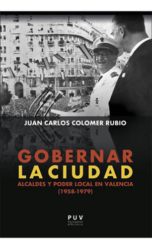 Gobernar la ciudad, de JUAN CARLOS COLOMER RUBIO. Editorial Publicacions de la Universitat de València, tapa blanda en español
