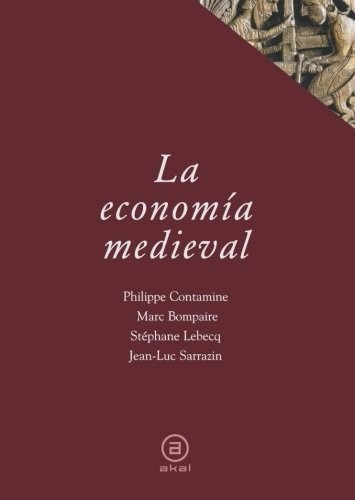 La Economía Medieval, De Lebecq Sarrazin Bompaire., Vol. 0. Editorial Akal, Tapa Blanda En Español, 2007