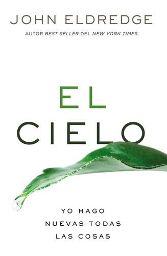 El Cielo: Yo Hago Nuevas Todas Las Cosas