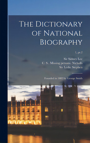The Dictionary Of National Biography: Founded In 1882 By George Smith; 1, Pt.2, De Lee, Sidney. Editorial Legare Street Pr, Tapa Dura En Inglés