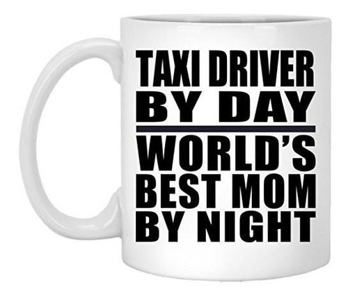 Taza, Vaso Desayuno - Taxi Driver By Day World's Best Mom By