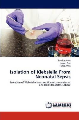 Libro Isolation Of Klebsiella From Neonatal Sepsis - Amin...