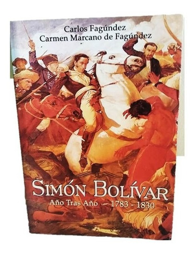 Libro : Simón Bolívar Año Tras Año 1783-1830.carlos Fagúnde
