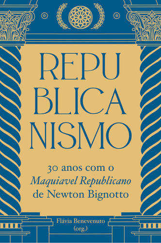 Republicanismo: 30 anos com o Maquiavel Republicano de Newton Bignotto, de  Benevenuto, Flávia. Editora Maíra Nassif Passos, capa mole em português, 2021