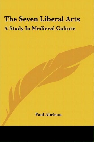 The Seven Liberal Arts, De Paul Abelson. Editorial Kessinger Publishing, Tapa Blanda En Inglés