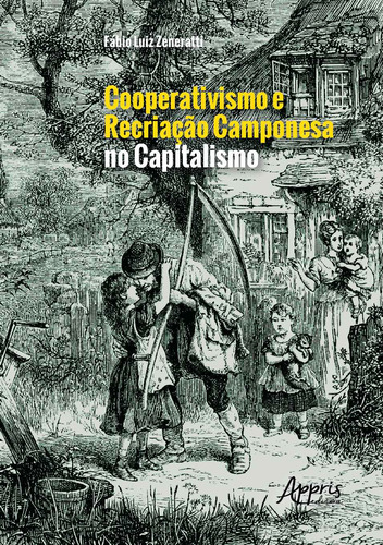 Cooperativismo e recriação camponesa no capitalismo, de Zeneratti, Fábio Luiz. Editorial Appris Editora e Livraria Eireli - ME, capa mole em português, 2020