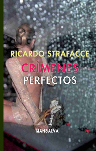 Crimenes Perfectos. Ricardo Strafacce. Mansalva