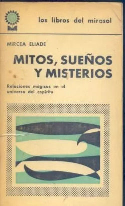 Mircea Eliade: Mitos, Sueños Y Misterios