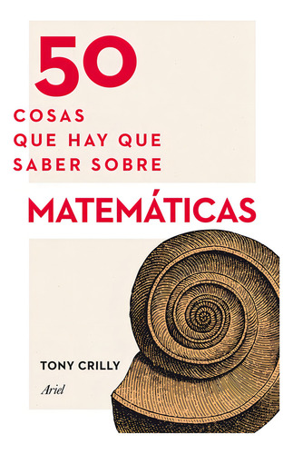 50 cosas que hay que saber sobre matemáticas, de Crilly, Tony. 50 Cosas Editorial Ariel México, tapa blanda en español, 2014