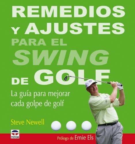 Remedios y ajustes para el swing de golf / Golf Cures and Fixes, de Steve Newell. Editorial Tutor Ediciones S A, tapa dura en español, 2009