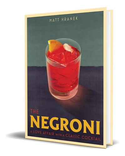 The Negroni, De Matt Hranek. Editorial Artisan Publishers, Tapa Dura En Inglés, 2021