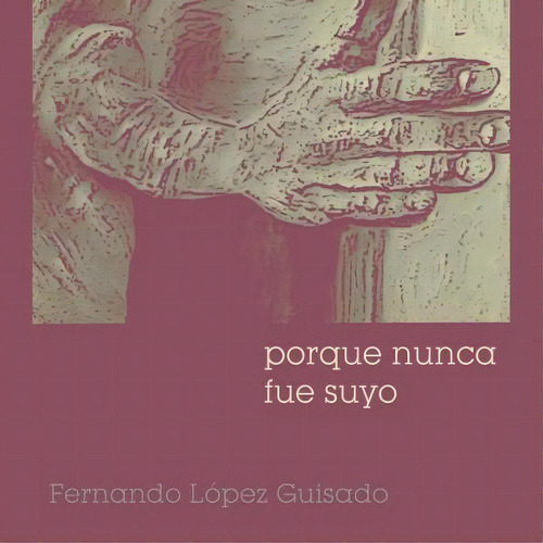 Porque Nunca Fue Suyo, De Manuel Lacarta. Editorial Createspace Independent Publishing Platform, Tapa Blanda En Español
