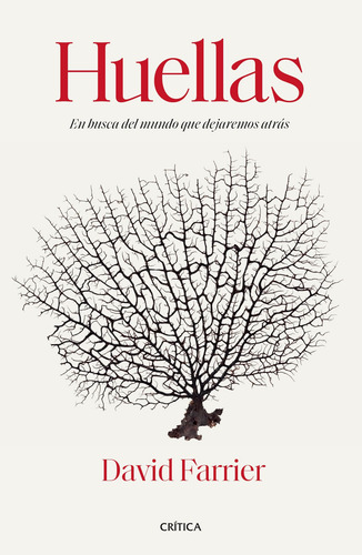 Huellas: En busca del mundo que dejaremos atrás, de Farrier, David. Serie Mayor Editorial Crítica México, tapa blanda en español, 2021